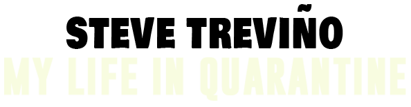Steve Trevino My Life in Quarantine Logo